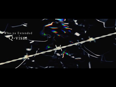Клип — «Q-vism» — Who-ya Extended